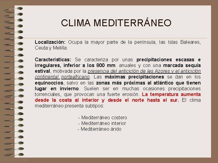 CLIMA MEDITERRÁNEO Localización: Ocupa la mayor parte de la península, las Islas Baleares, Ceuta