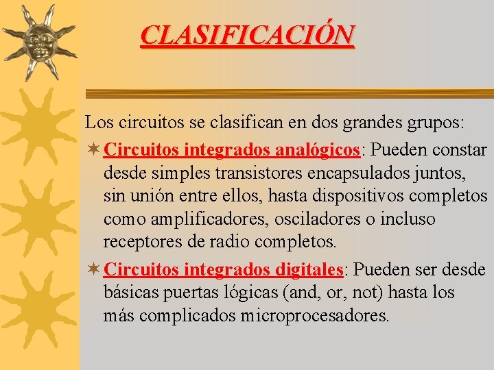 CLASIFICACIÓN Los circuitos se clasifican en dos grandes grupos: ¬ Circuitos integrados analógicos: Pueden