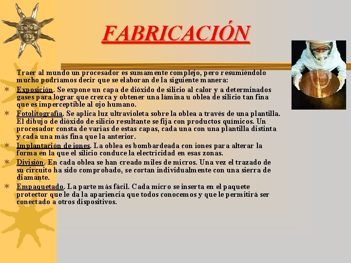 FABRICACIÓN ¬ ¬ ¬ Traer al mundo un procesador es sumamente complejo, pero resumiéndolo