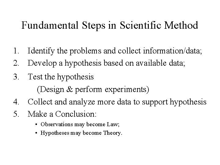 Fundamental Steps in Scientific Method 1. Identify the problems and collect information/data; 2. Develop