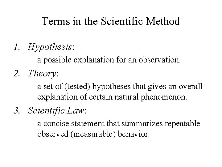 Terms in the Scientific Method 1. Hypothesis: a possible explanation for an observation. 2.