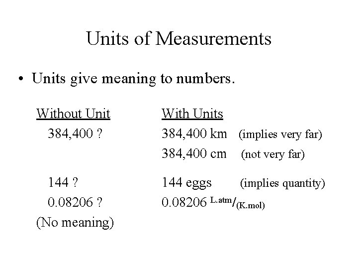 Units of Measurements • Units give meaning to numbers. Without Unit 384, 400 ?