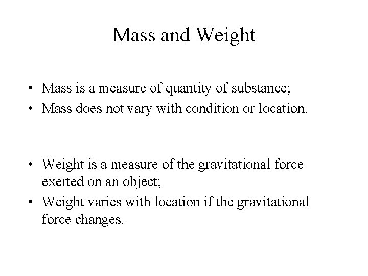 Mass and Weight • Mass is a measure of quantity of substance; • Mass