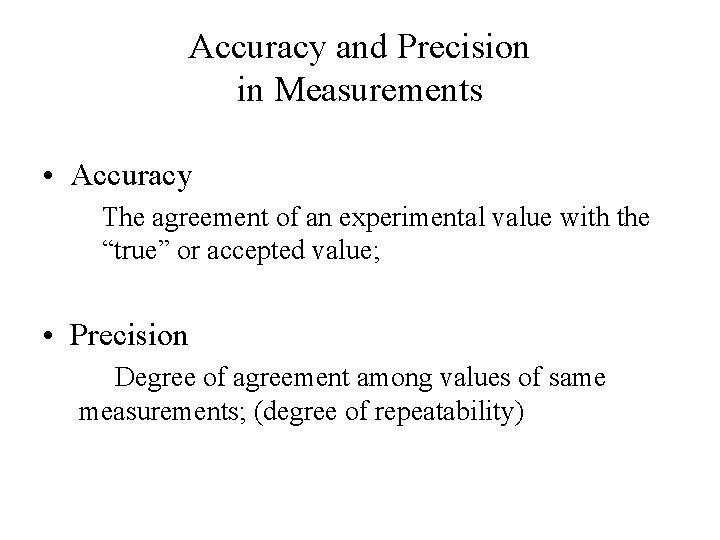 Accuracy and Precision in Measurements • Accuracy The agreement of an experimental value with