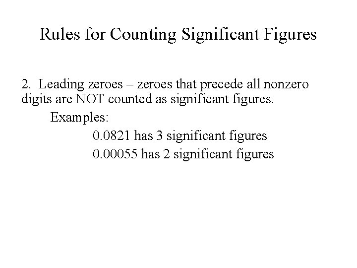 Rules for Counting Significant Figures 2. Leading zeroes – zeroes that precede all nonzero