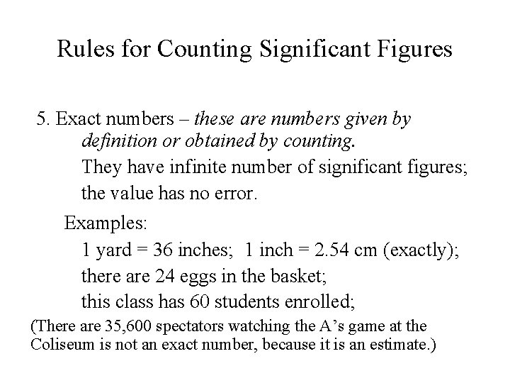 Rules for Counting Significant Figures 5. Exact numbers – these are numbers given by