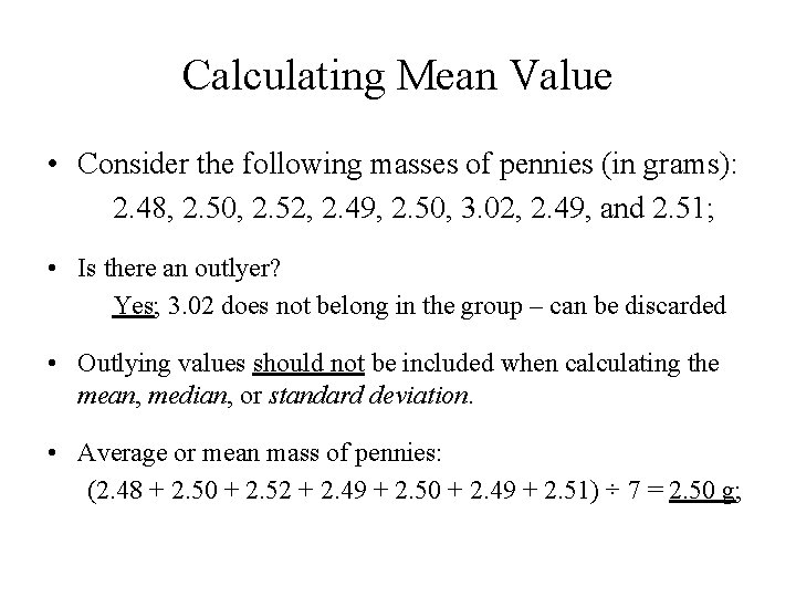 Calculating Mean Value • Consider the following masses of pennies (in grams): 2. 48,