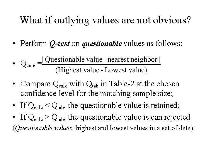 What if outlying values are not obvious? • Perform Q-test on questionable values as