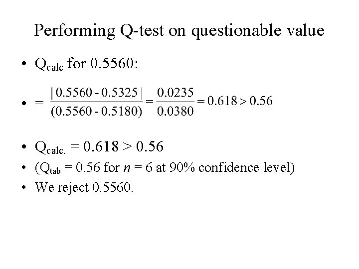 Performing Q-test on questionable value • Qcalc for 0. 5560: • = • Qcalc.