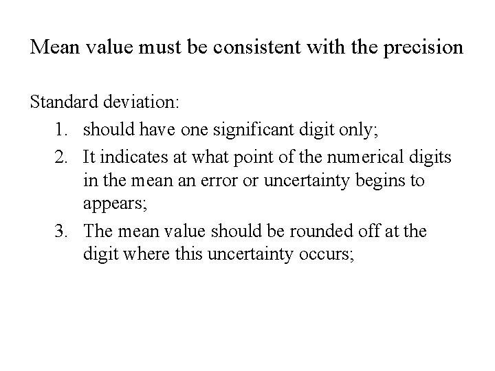 Mean value must be consistent with the precision Standard deviation: 1. should have one