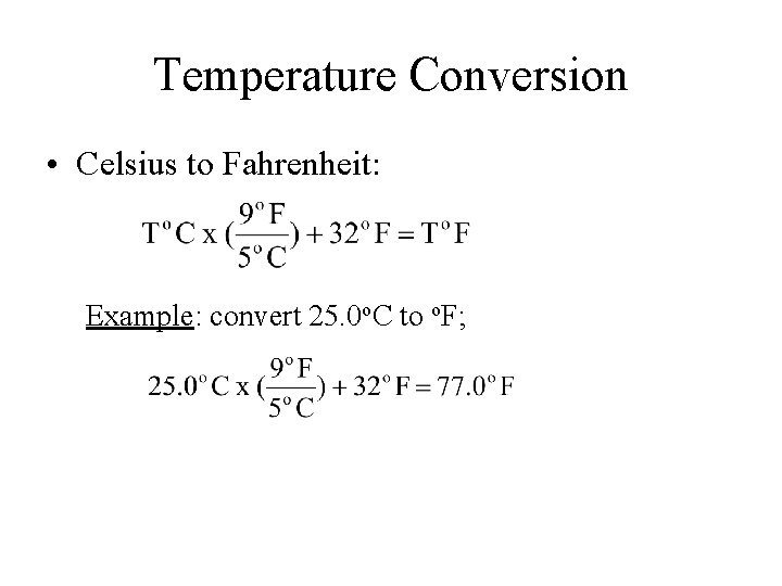 Temperature Conversion • Celsius to Fahrenheit: Example: convert 25. 0 o. C to o.