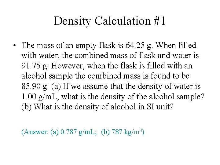 Density Calculation #1 • The mass of an empty flask is 64. 25 g.