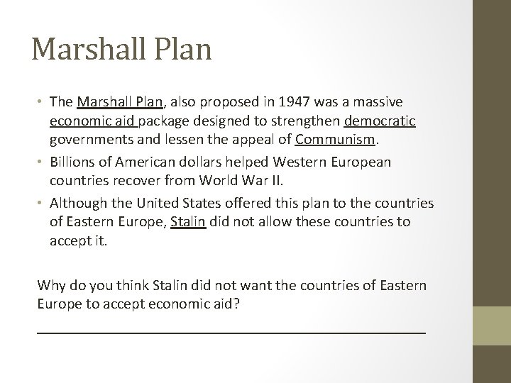 Marshall Plan • The Marshall Plan, also proposed in 1947 was a massive economic