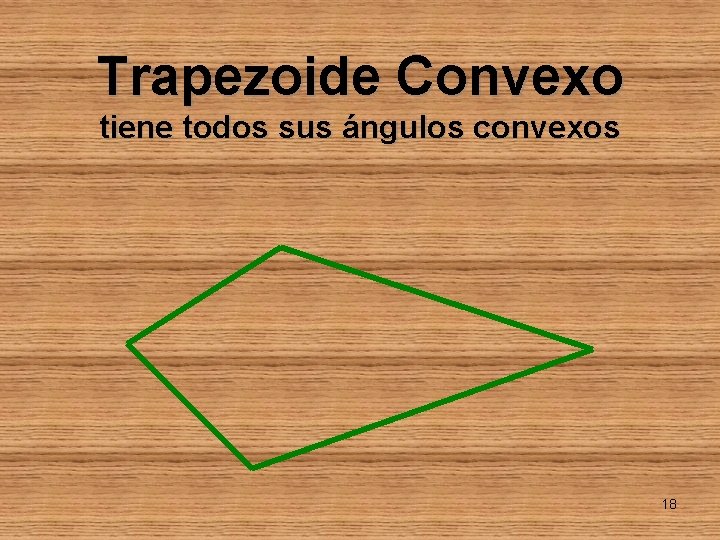 Trapezoide Convexo tiene todos sus ángulos convexos 18 