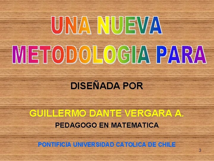 DISEÑADA POR GUILLERMO DANTE VERGARA A. PEDAGOGO EN MATEMATICA PONTIFICIA UNIVERSIDAD CATOLICA DE CHILE