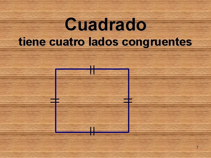 Cuadrado tiene cuatro lados congruentes 7 
