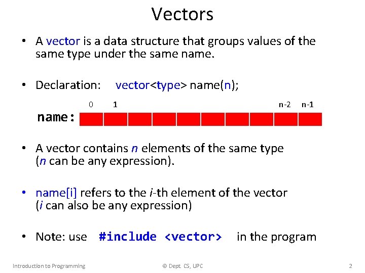 Vectors • A vector is a data structure that groups values of the same