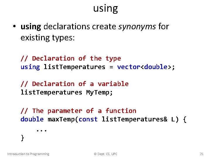 using • using declarations create synonyms for existing types: // Declaration of the type