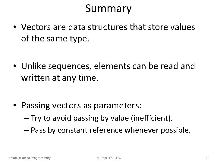 Summary • Vectors are data structures that store values of the same type. •