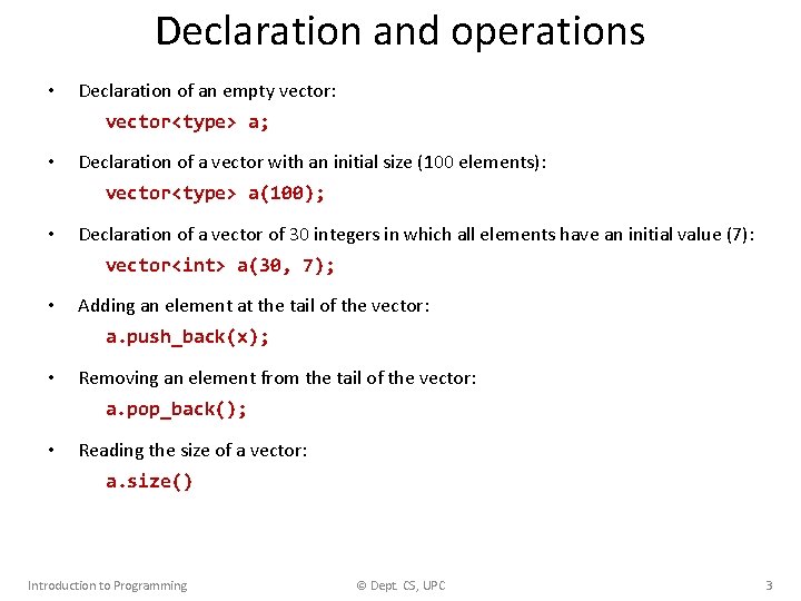 Declaration and operations • Declaration of an empty vector: vector<type> a; • Declaration of