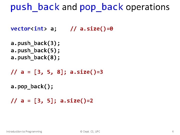 push_back and pop_back operations vector<int> a; // a. size()=0 a. push_back(3); a. push_back(5); a.