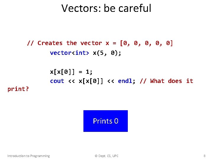 Vectors: be careful // Creates the vector x = [0, 0, 0] vector<int> x(5,