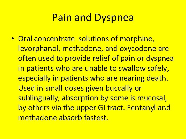 Pain and Dyspnea • Oral concentrate solutions of morphine, levorphanol, methadone, and oxycodone are