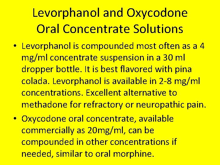 Levorphanol and Oxycodone Oral Concentrate Solutions • Levorphanol is compounded most often as a