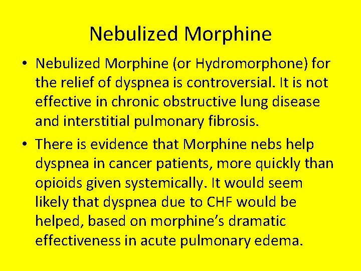 Nebulized Morphine • Nebulized Morphine (or Hydromorphone) for the relief of dyspnea is controversial.