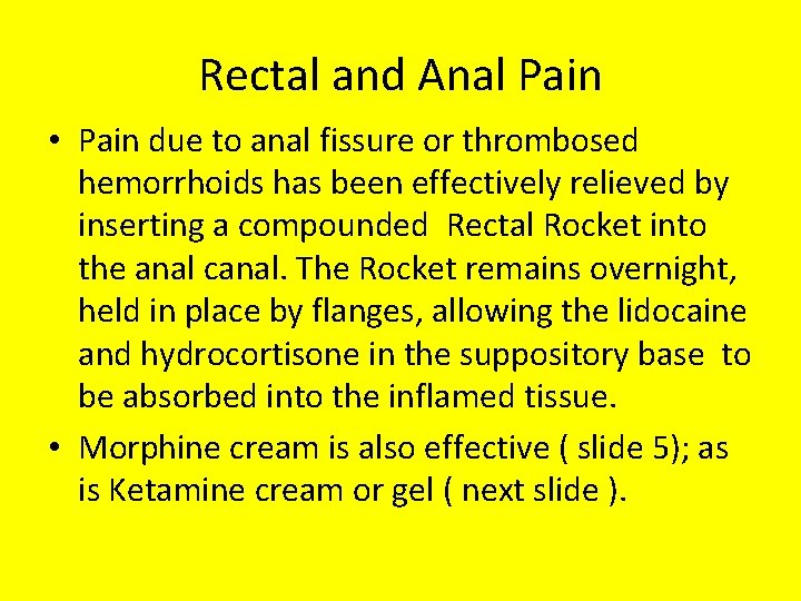 Rectal and Anal Pain • Pain due to anal fissure or thrombosed hemorrhoids has
