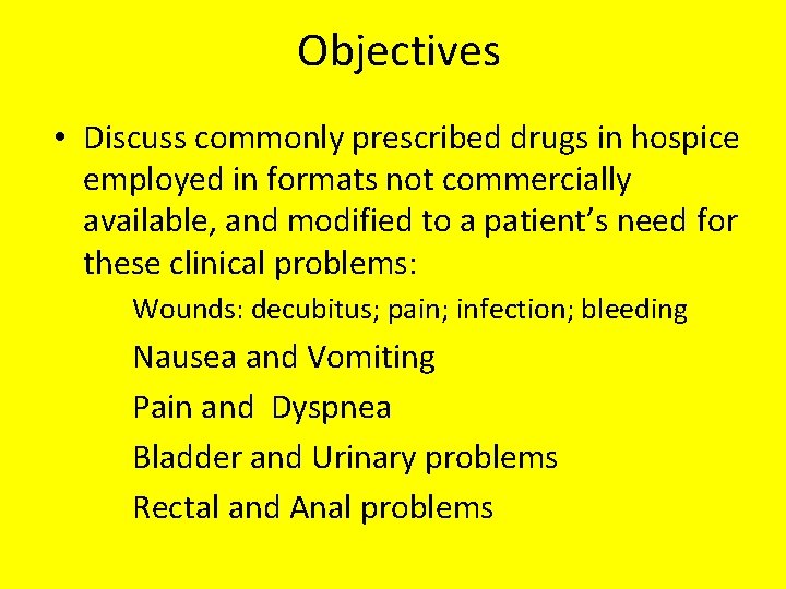 Objectives • Discuss commonly prescribed drugs in hospice employed in formats not commercially available,
