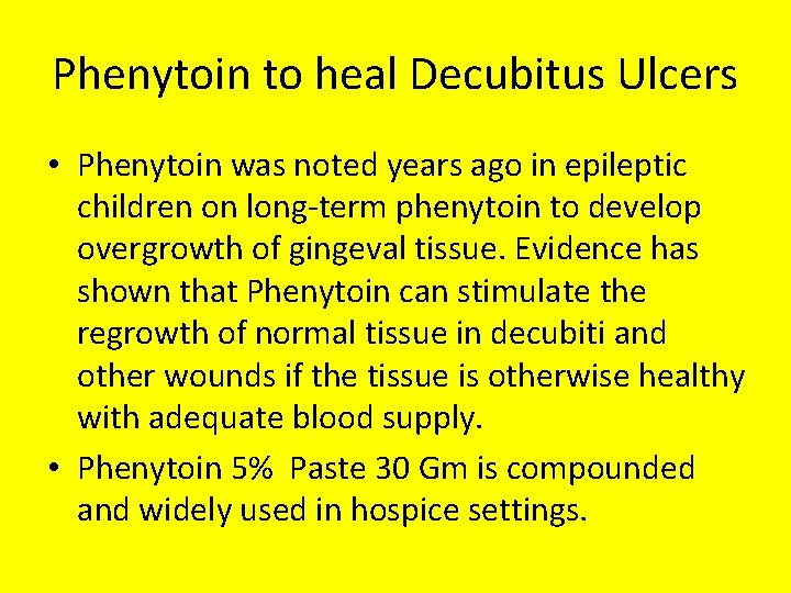 Phenytoin to heal Decubitus Ulcers • Phenytoin was noted years ago in epileptic children