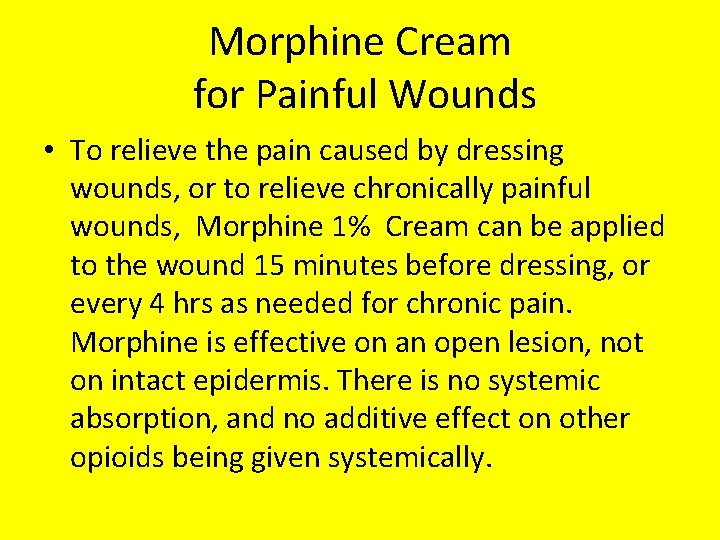 Morphine Cream for Painful Wounds • To relieve the pain caused by dressing wounds,