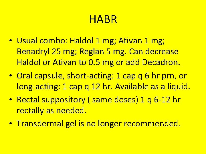 HABR • Usual combo: Haldol 1 mg; Ativan 1 mg; Benadryl 25 mg; Reglan