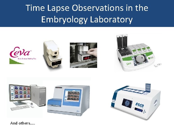 Time Lapse Observations in the Embryology Laboratory And others…. . 