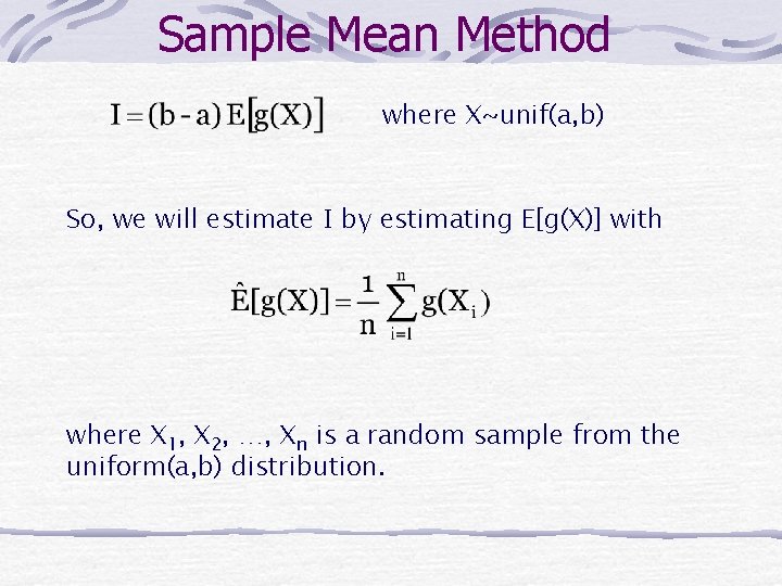 Sample Mean Method where X~unif(a, b) So, we will estimate I by estimating E[g(X)]