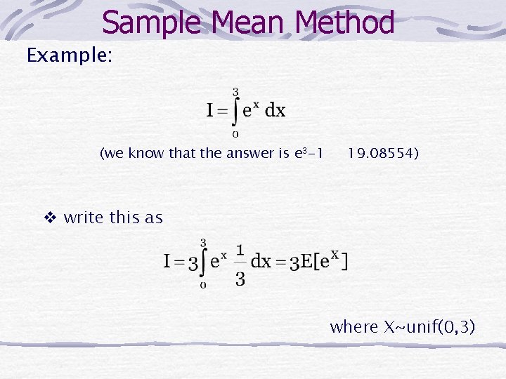 Sample Mean Method Example: (we know that the answer is e 3 -1 19.