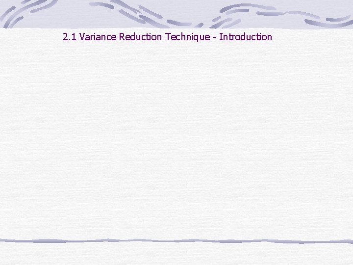 2. 1 Variance Reduction Technique - Introduction 