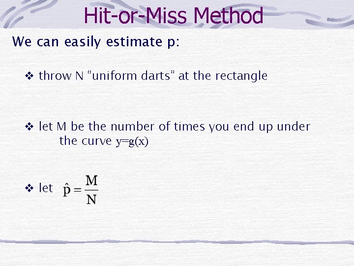 Hit-or-Miss Method We can easily estimate p: v throw N “uniform darts” at the