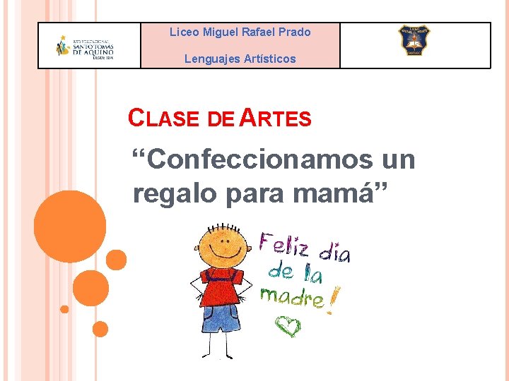 Liceo Miguel Rafael Prado Lenguajes Artísticos CLASE DE ARTES “Confeccionamos un regalo para mamá”