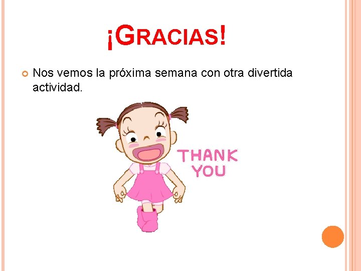 ¡GRACIAS! Nos vemos la próxima semana con otra divertida actividad. 