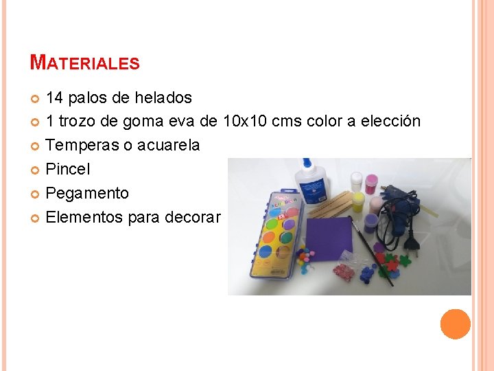 MATERIALES 14 palos de helados 1 trozo de goma eva de 10 x 10