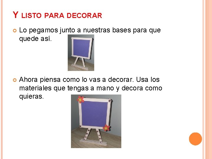 Y LISTO PARA DECORAR Lo pegamos junto a nuestras bases para quede así. Ahora
