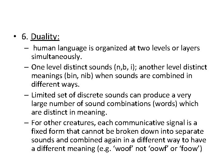  • 6. Duality: – human language is organized at two levels or layers