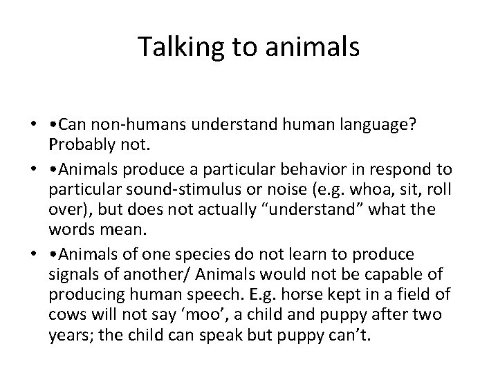 Talking to animals • • Can non-humans understand human language? Probably not. • •