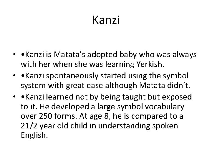 Kanzi • • Kanzi is Matata’s adopted baby who was always with her when