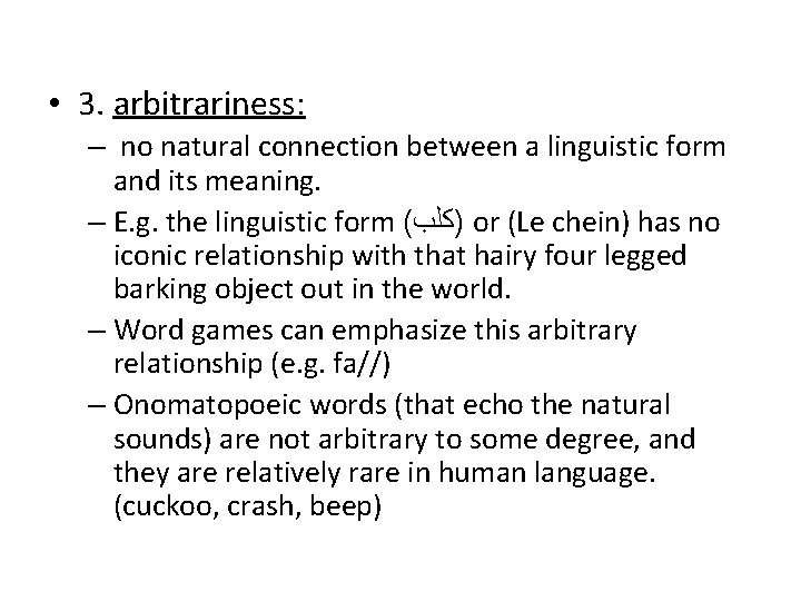  • 3. arbitrariness: – no natural connection between a linguistic form and its