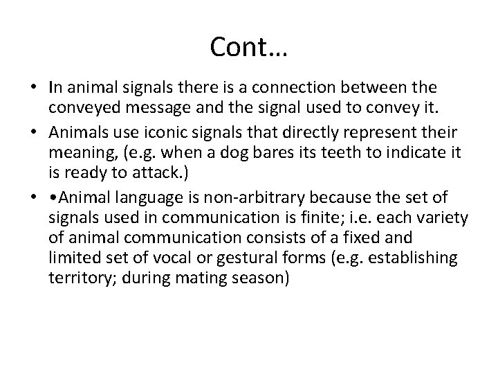 Cont… • In animal signals there is a connection between the conveyed message and