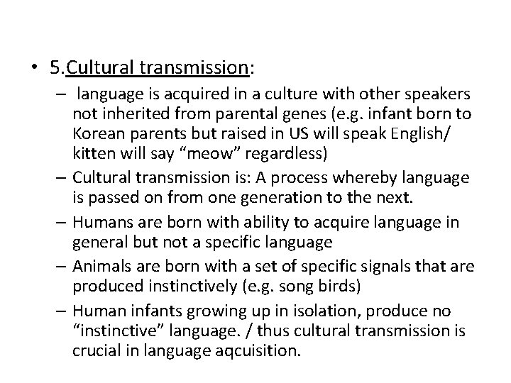  • 5. Cultural transmission: – language is acquired in a culture with other