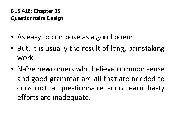 BUS 418: Chapter 15 Questionnaire Design • As easy to compose as a good